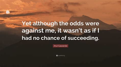 when the odds are against me sentence|The odds were against me .